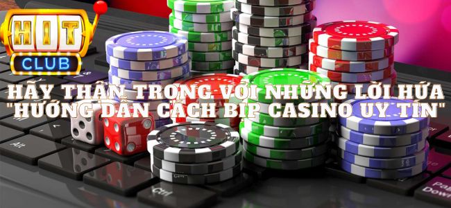 Hãy Thận Trọng Với Những Lời Hứa "Hướng dẫn cách bịp casino uy tín"